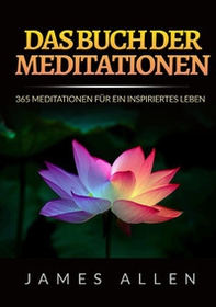 Das buch der meditationen. 365 meditationen für ein inspiriertes Leben - Librerie.coop