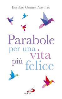 Parabole per una vita più felice. - Librerie.coop Parabole per una vita più felice. - Librerie.coop