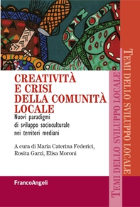 Creatività e crisi della comunità locale. Nuovi paradigmi di sviluppo socioculturale nei territori mediani - Librerie.coop Creatività e crisi della comunità locale. Nuovi paradigmi di sviluppo socioculturale nei territori mediani - Librerie.coop