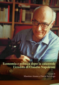 Economia e politica dopo la catastrofe. L'eredità di Claudio Napoleoni - Librerie.coop Economia e politica dopo la catastrofe. L'eredità di Claudio Napoleoni - Librerie.coop