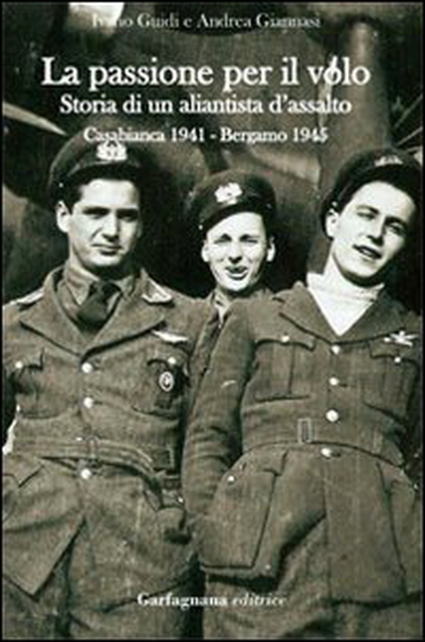 La passione per il volo. Storia di un aliantista d'assalto (Casabianca 1941-Bergamo 1945) - Librerie.coop La passione per il volo. Storia di un aliantista d'assalto (Casabianca 1941-Bergamo 1945) - Librerie.coop