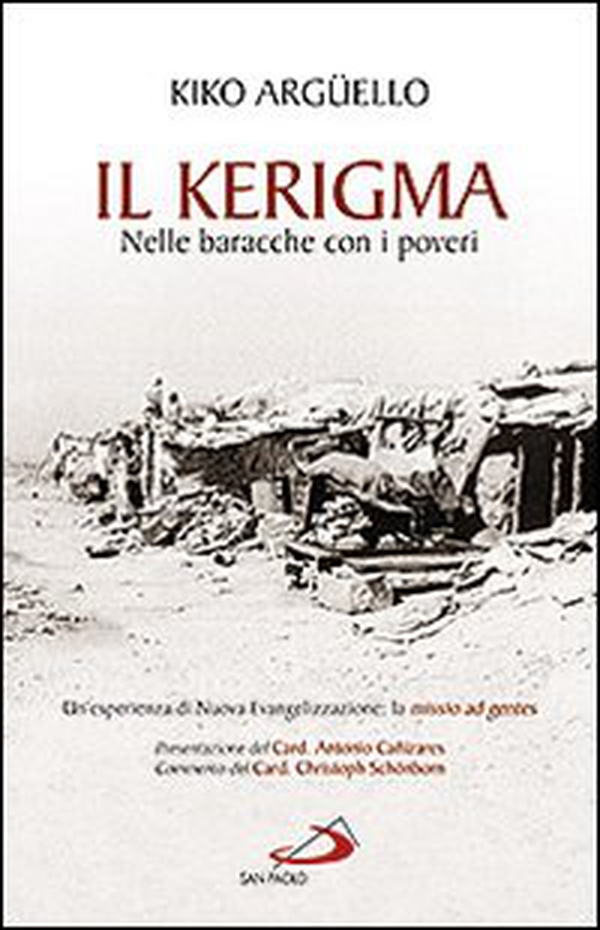 Il kerigma. Nelle baracche con i poveri. Un'esperienza di nuova evangelizzazione: la missio ad gentes - Librerie.coop Il kerigma. Nelle baracche con i poveri. Un'esperienza di nuova evangelizzazione: la missio ad gentes - Librerie.coop