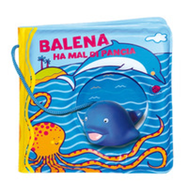 Balena ha il mal di pancia - Librerie.coop Balena ha il mal di pancia - Librerie.coop