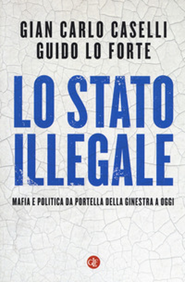 Lo Stato illegale. Mafia e politica da Portella della Ginestra a oggi - Librerie.coop Lo Stato illegale. Mafia e politica da Portella della Ginestra a oggi - Librerie.coop