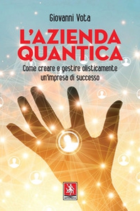 L'azienda quantica. Come creare e gestire olisticamente un'impresa di successo - Librerie.coop L'azienda quantica. Come creare e gestire olisticamente un'impresa di successo - Librerie.coop