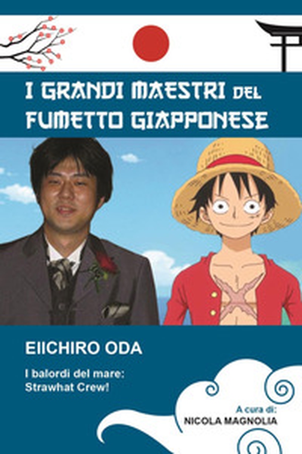 Eiichiro Oda. I balordi del mare: Strawhat crew! I grandi maestri del fumetto giapponese - Librerie.coop Eiichiro Oda. I balordi del mare: Strawhat crew! I grandi maestri del fumetto giapponese - Librerie.coop