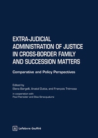 Extra-judicial administration of justice in cross-border family and succession matters. Comparative and policy perspectives - Librerie.coop