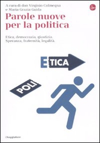 Parole nuove per la politica. Etica, democrazia, giustizia. Speranza, fraternità, legalità - Librerie.coop
