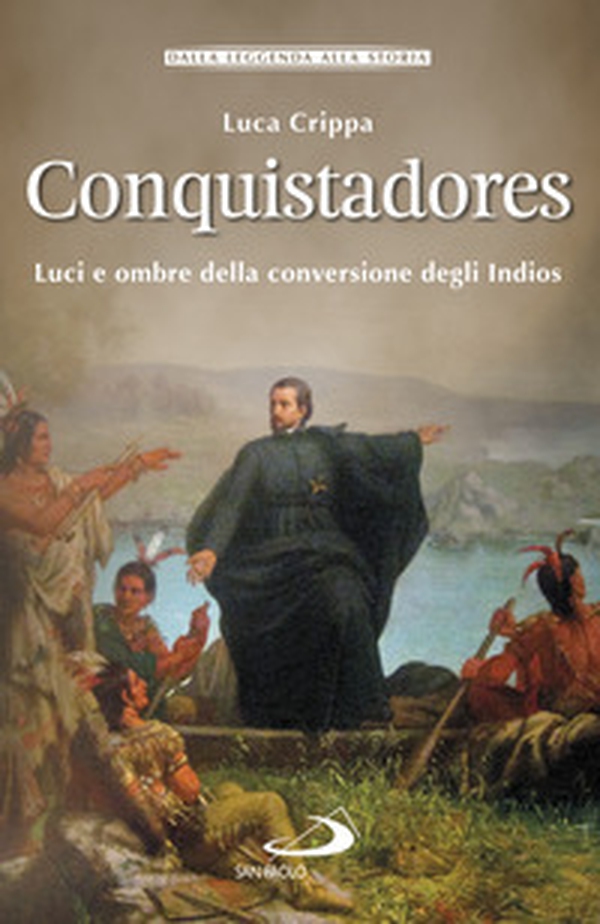 Conquistadores. Luci e ombre della conversione degli Indios - Librerie.coop Conquistadores. Luci e ombre della conversione degli Indios - Librerie.coop