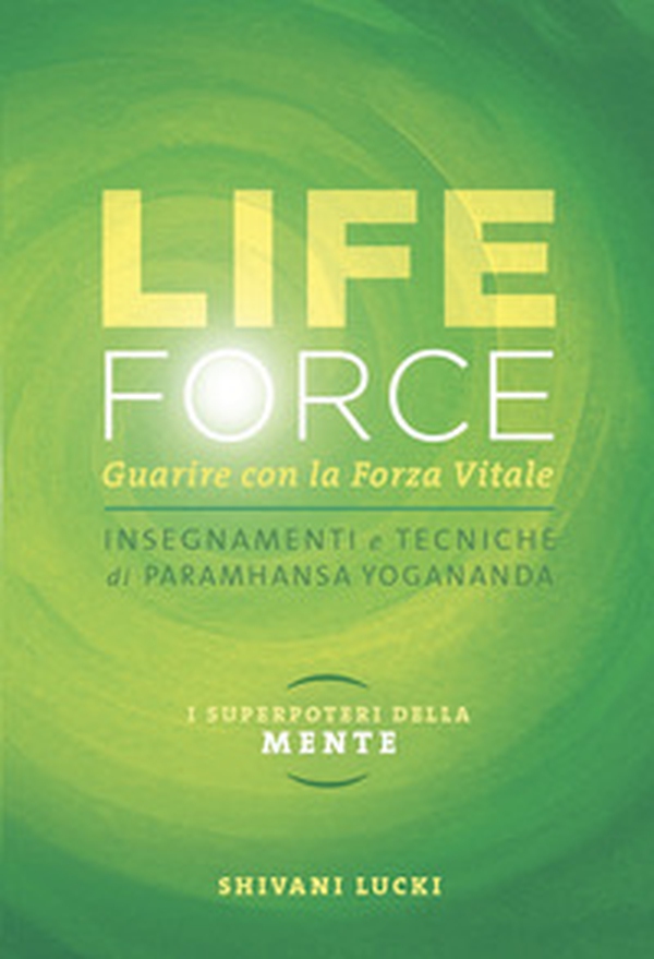 Life force. I super poteri della mente. Guarire con la forza vitale - Librerie.coop Life force. I super poteri della mente. Guarire con la forza vitale - Librerie.coop