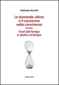 Domande ultime e il conoscere nella convivenza. Fuori dal tempo ed entro al tempo - Librerie.coop Domande ultime e il conoscere nella convivenza. Fuori dal tempo ed entro al tempo - Librerie.coop
