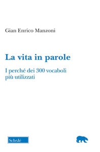 La vita in parole. I perché dei 300 vocaboli più utilizzati - Librerie.coop
