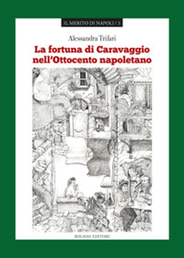 La fortuna di Caravaggio nell'Ottocento napoletano - Librerie.coop La fortuna di Caravaggio nell'Ottocento napoletano - Librerie.coop