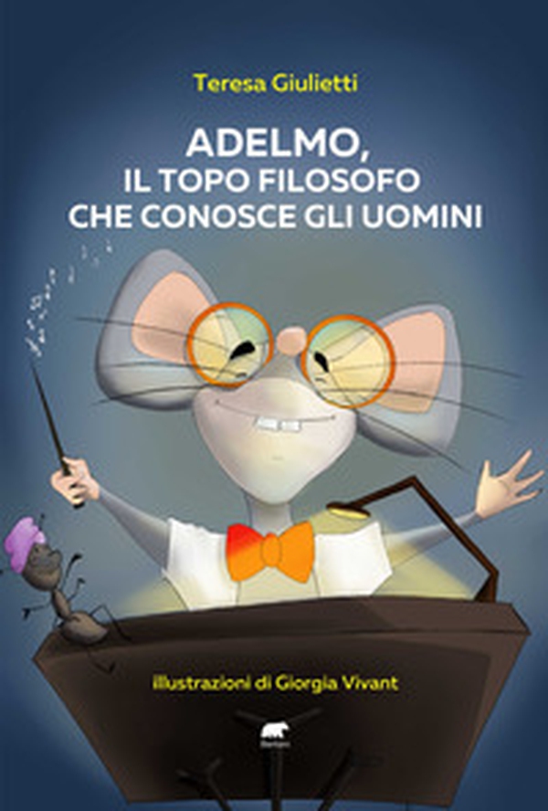 Adelmo, il topo filosofo che conosce gli uomini - Librerie.coop Adelmo, il topo filosofo che conosce gli uomini - Librerie.coop