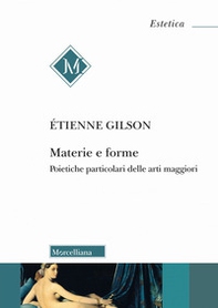 Materie e forme. Poietiche particolari delle arti maggiori - Librerie.coop