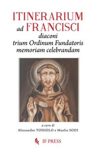 Itinerarium ad Francisci Diaconi Trium Ordinum Fundatoris memoriam celebrandam - Librerie.coop