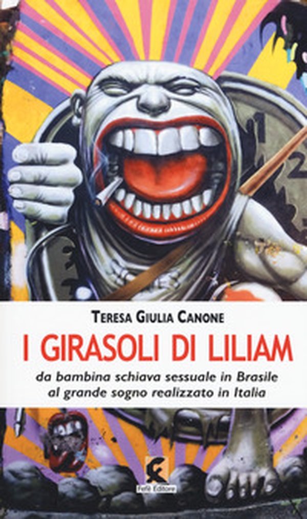 I girasoli di Liliam. La storia vera di Liliam Altuntas da bambina schiava sessuale in Brasile al grande sogno realizzato in Italia - Librerie.coop I girasoli di Liliam. La storia vera di Liliam Altuntas da bambina schiava sessuale in Brasile al grande sogno realizzato in Italia - Librerie.coop
