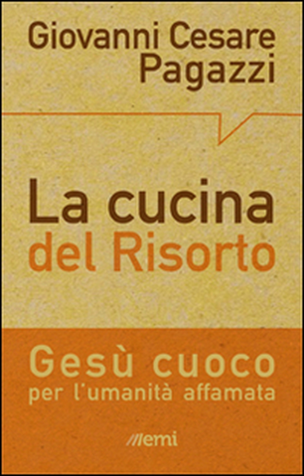 La cucina del Risorto. Gesù «cuoco» per l'umanità affamata - Librerie.coop La cucina del Risorto. Gesù «cuoco» per l'umanità affamata - Librerie.coop