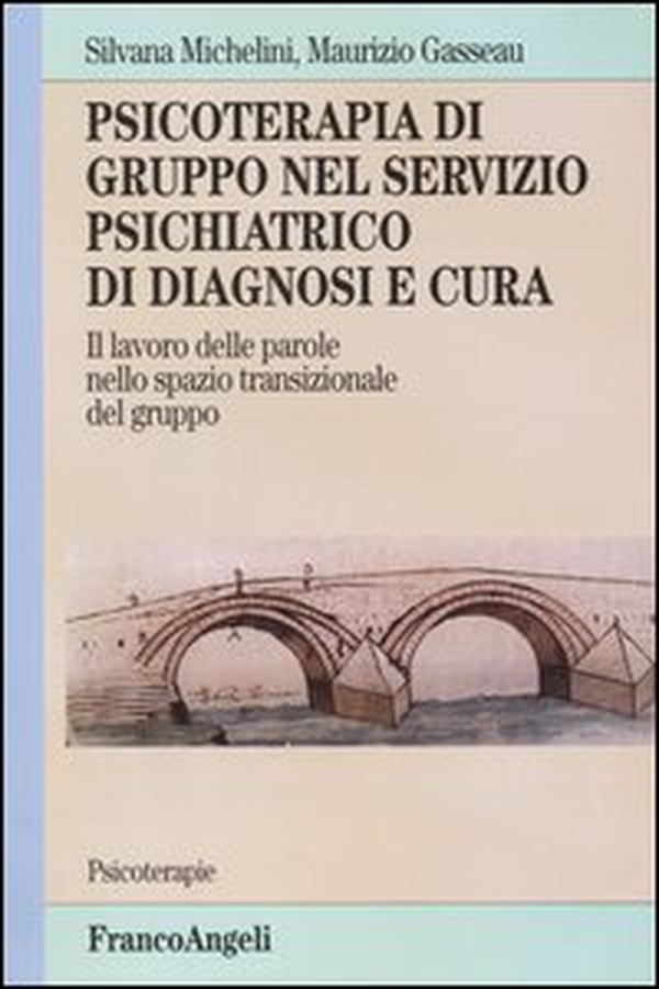 Psicoterapia di gruppo nel servizio psichiatrico di diagnosi e cura. Il lavoro delle parole nello spazio transizionale del gruppo - Librerie.coop