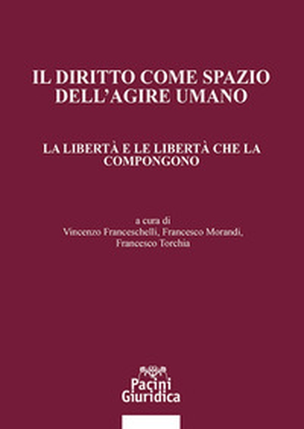 Il diritto come spazio dell'agire umano. La libertà e le libertà che la compongono - Librerie.coop Il diritto come spazio dell'agire umano. La libertà e le libertà che la compongono - Librerie.coop