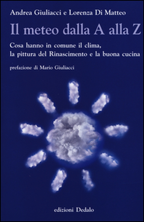 Il meteo dalla A alla Z. Cosa hanno in comune il clima, la pittura del Rinascimento e la buona cucina - Librerie.coop Il meteo dalla A alla Z. Cosa hanno in comune il clima, la pittura del Rinascimento e la buona cucina - Librerie.coop