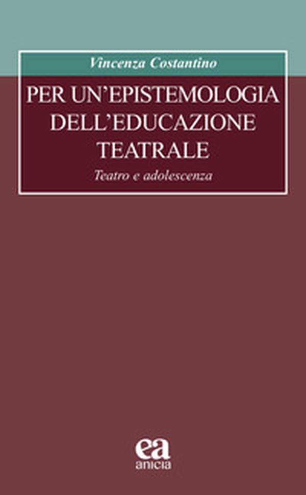 Per un'epistemologia dell'educazione teatrale. Teatro e adolescenza - Librerie.coop Per un'epistemologia dell'educazione teatrale. Teatro e adolescenza - Librerie.coop