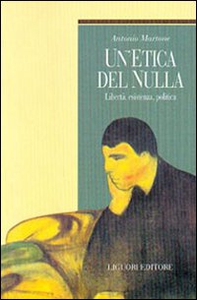 Un'etica del nulla. Libertà, esistenza, politica - Librerie.coop Un'etica del nulla. Libertà, esistenza, politica - Librerie.coop