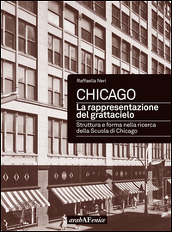 Chicago. La rappresentazione del grattacielo. Struttura e forma nella ricerca della scuola di Chicago - Librerie.coop Chicago. La rappresentazione del grattacielo. Struttura e forma nella ricerca della scuola di Chicago - Librerie.coop