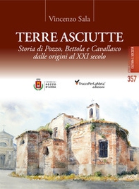 Terre asciutte. Storia di Pozzo, Bettola e Cavallasco dalle origini al XXI secolo - Librerie.coop