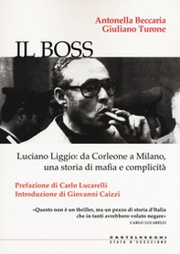 Il boss. Luciano Liggio: da Corleone a Milano, una storia di mafia e complicità - Librerie.coop Il boss. Luciano Liggio: da Corleone a Milano, una storia di mafia e complicità - Librerie.coop