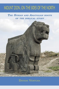 Mount Zion, on the sides of the North. The syrian and anatolian roots of the biblical story - Librerie.coop