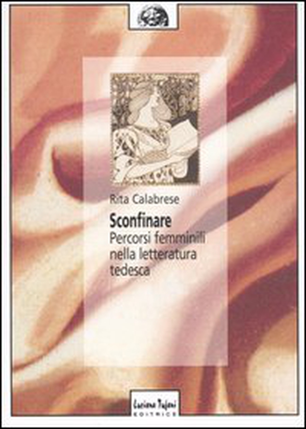Sconfinare. Percorsi femminili nella letteratura tedesca - Librerie.coop Sconfinare. Percorsi femminili nella letteratura tedesca - Librerie.coop