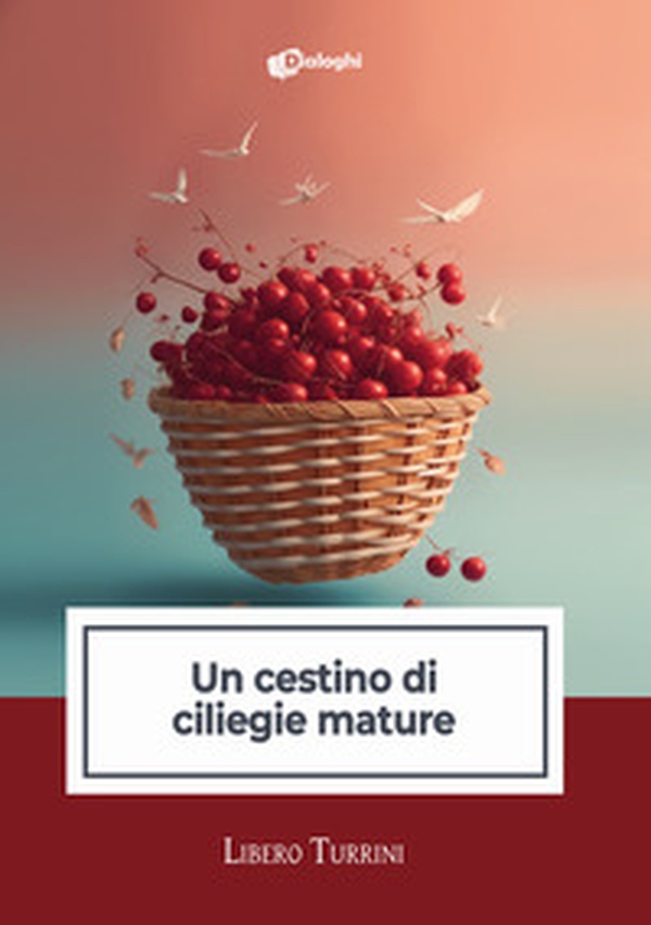 Un cestino di ciliegie mature - Librerie.coop Un cestino di ciliegie mature - Librerie.coop