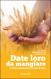Date loro da mangiare. Il cibo: nutrimento e pane di vita - Librerie.coop