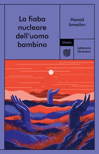 La fiaba nucleare dell'uomo bambino - Librerie.coop