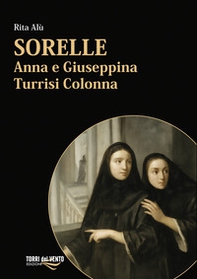 Sorelle. Anna e Giuseppina Turrisi Colonna - Librerie.coop