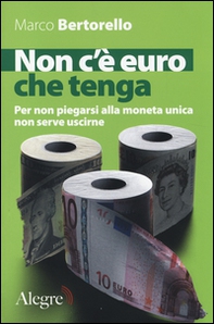 Non c'è euro che tenga. Per non piegarsi alla moneta unica senza per forza uscirne - Librerie.coop