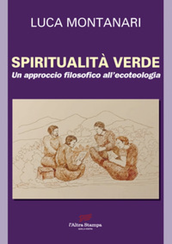 Spiritualità verde. Un approccio filosofico all'ecoteologia - Librerie.coop