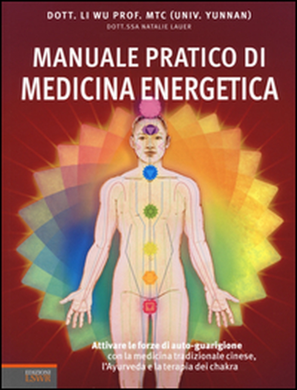 Manuale pratico di medicina energetica. Attivare le forze di autoguarigione con la medicina tradizionale cinese, l'Ayurveda e la terapia dei chakra - Librerie.coop Manuale pratico di medicina energetica. Attivare le forze di autoguarigione con la medicina tradizionale cinese, l'Ayurveda e la terapia dei chakra - Librerie.coop