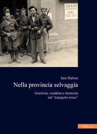 Nella provincia selvaggia. Giustizia, vendetta e memoria nel «triangolo rosso» - Librerie.coop