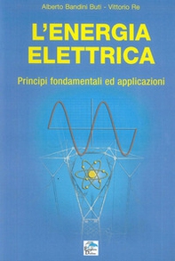 L'energia elettrica. Principi fondamentali ed applicazioni - Librerie.coop L'energia elettrica. Principi fondamentali ed applicazioni - Librerie.coop