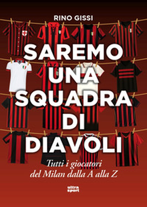Saremo una squadra di diavoli. Tutti i giocatori del Milan dalla A alla Z - Librerie.coop Saremo una squadra di diavoli. Tutti i giocatori del Milan dalla A alla Z - Librerie.coop