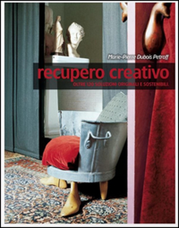 Recupero creativo. Oltre 120 soluzioni originali e sostenibili - Librerie.coop Recupero creativo. Oltre 120 soluzioni originali e sostenibili - Librerie.coop