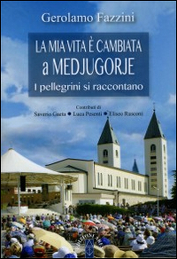 «La mia vita è cambiata a Medjugorje». I pellegrini si raccontano - Librerie.coop «La mia vita è cambiata a Medjugorje». I pellegrini si raccontano - Librerie.coop