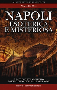 Napoli esoterica e misteriosa. Il lato occulto, maledetto e oscuro della città della sirena - Librerie.coop