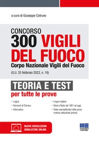 Concorso 300 Vigili del fuoco. Corpo Nazionale Vigili del Fuoco (G.U. 25 febbraio 2022, n. 16). Teoria e test per tutte le prove - Librerie.coop