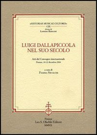 Luigi Dallapiccola nel suo secolo. Atti del Convegno internazionale (Firenze, 10-12 dicembre 2004) - Librerie.coop