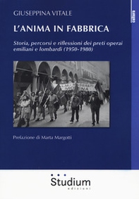 L'anima in fabbrica. Storia, percorsi e riflessioni dei preti operai emiliani e lombardi (1950-1980) - Librerie.coop