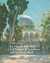 La cupola della roccia e il tempio di Salomone nell'Haram al-sharif - Librerie.coop