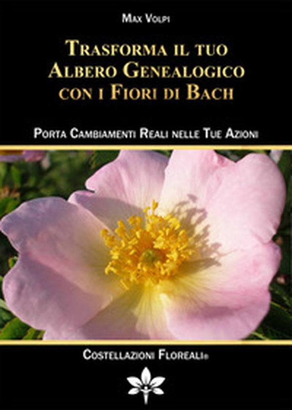 Trasforma il tuo albero genealogico con i fiori di Bach. Porta cambiamenti reali nelle tue azioni - Librerie.coop Trasforma il tuo albero genealogico con i fiori di Bach. Porta cambiamenti reali nelle tue azioni - Librerie.coop